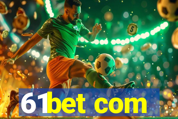 61bet com